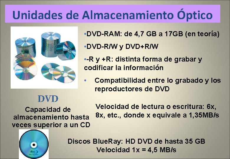 Unidades de Almacenamiento Óptico • DVD-RAM: de 4, 7 GB a 17 GB (en