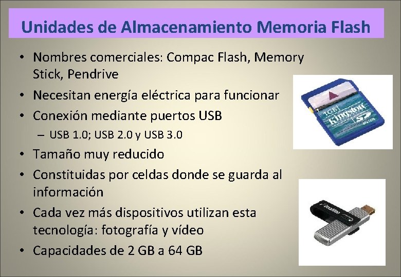 Unidades de Almacenamiento Memoria Flash • Nombres comerciales: Compac Flash, Memory Stick, Pendrive •