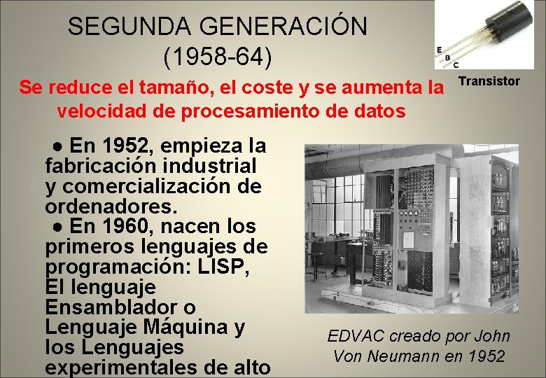 SEGUNDA GENERACIÓN (1958 -64) Se reduce el tamaño, el coste y se aumenta la