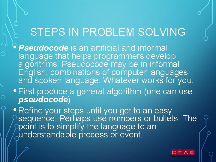 STEPS IN PROBLEM SOLVING • Pseudocode is an artificial and informal language that helps STEPS IN PROBLEM SOLVING • Pseudocode is an artificial and informal language that helps