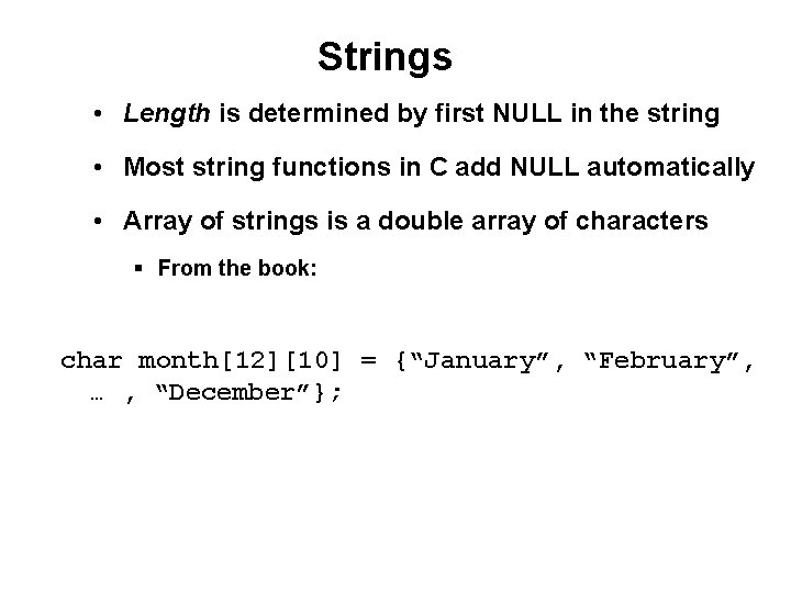 Strings • Length is determined by first NULL in the string • Most string