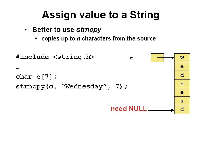 Assign value to a String • Better to use strncpy § copies up to