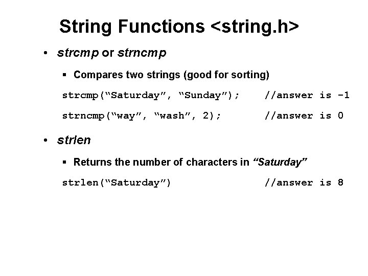 String Functions <string. h> • strcmp or strncmp § Compares two strings (good for