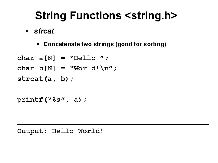 String Functions <string. h> • strcat § Concatenate two strings (good for sorting) char