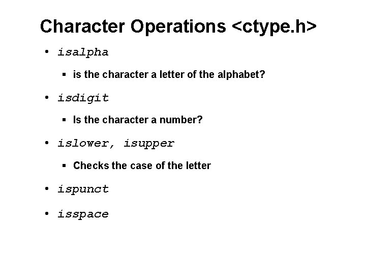 Character Operations <ctype. h> • isalpha § is the character a letter of the