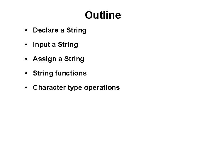 Outline • Declare a String • Input a String • Assign a String •