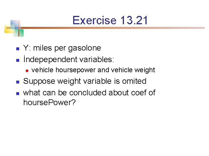 Exercise 13. 21 n n Y: miles per gasolone İndepependent variables: n n n