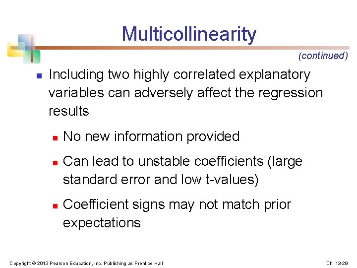 Multicollinearity (continued) n Including two highly correlated explanatory variables can adversely affect the regression