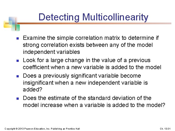 Detecting Multicollinearity n n Examine the simple correlation matrix to determine if strong correlation