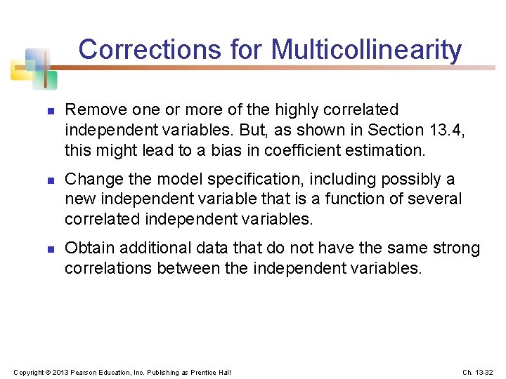 Corrections for Multicollinearity n n n Remove one or more of the highly correlated