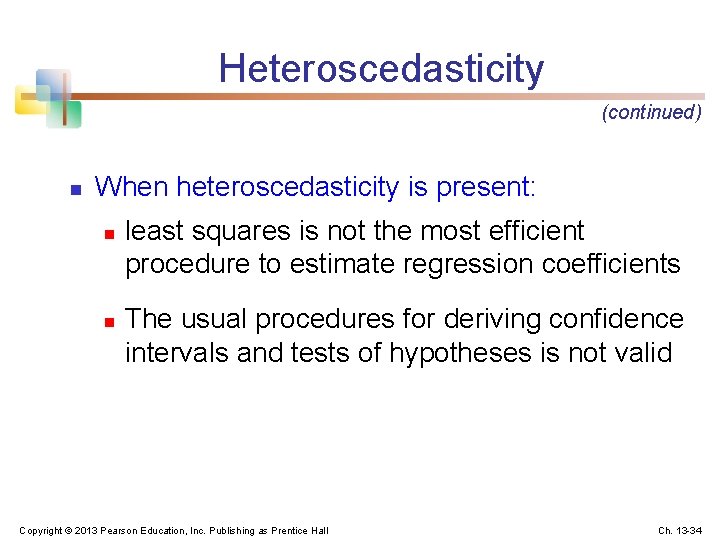 Heteroscedasticity (continued) n When heteroscedasticity is present: n n least squares is not the