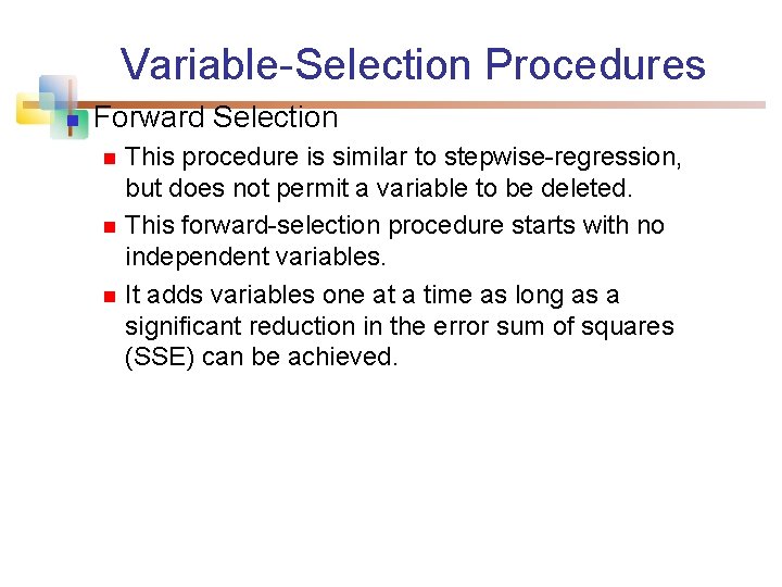 Variable-Selection Procedures n Forward Selection n This procedure is similar to stepwise-regression, but does