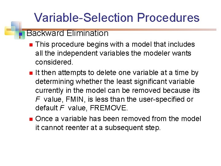 Variable-Selection Procedures n Backward Elimination n This procedure begins with a model that includes