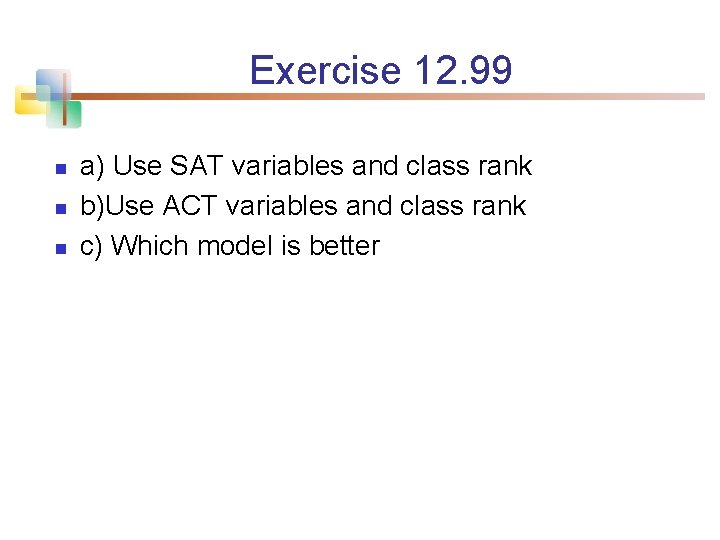Exercise 12. 99 n n n a) Use SAT variables and class rank b)Use