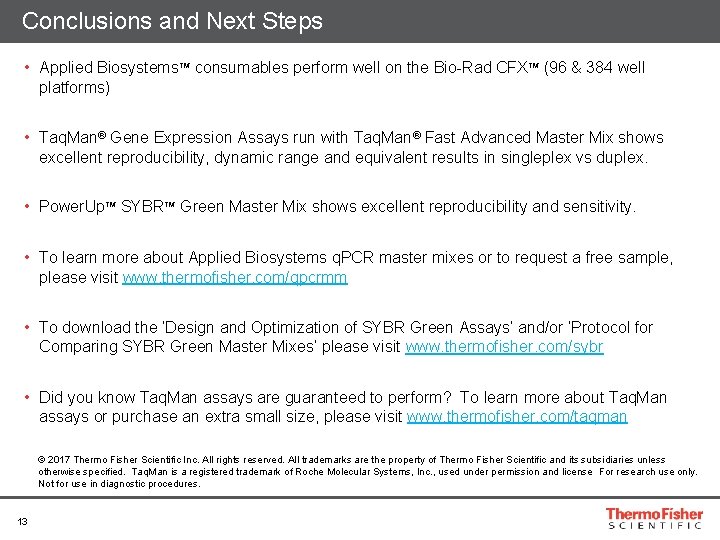 Conclusions and Next Steps • Applied Biosystems™ consumables perform well on the Bio-Rad CFX™