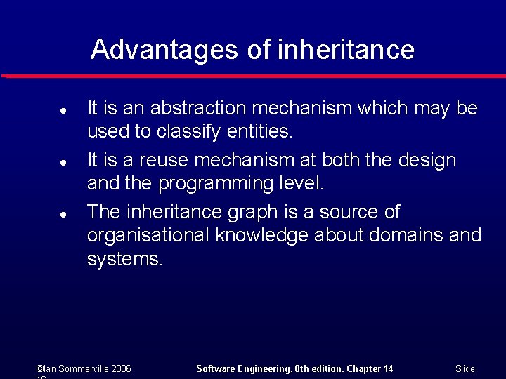 Advantages of inheritance l l l It is an abstraction mechanism which may be