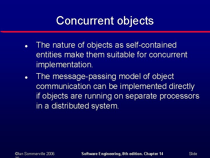 Concurrent objects l l The nature of objects as self-contained entities make them suitable