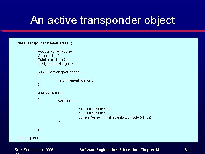 An active transponder object class Transponder extends Thread { Position current. Position ; Coords