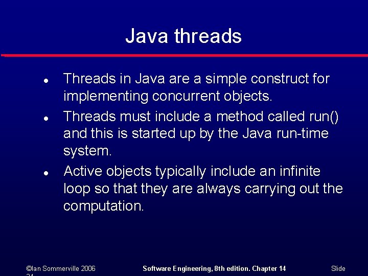 Java threads l l l Threads in Java are a simple construct for implementing
