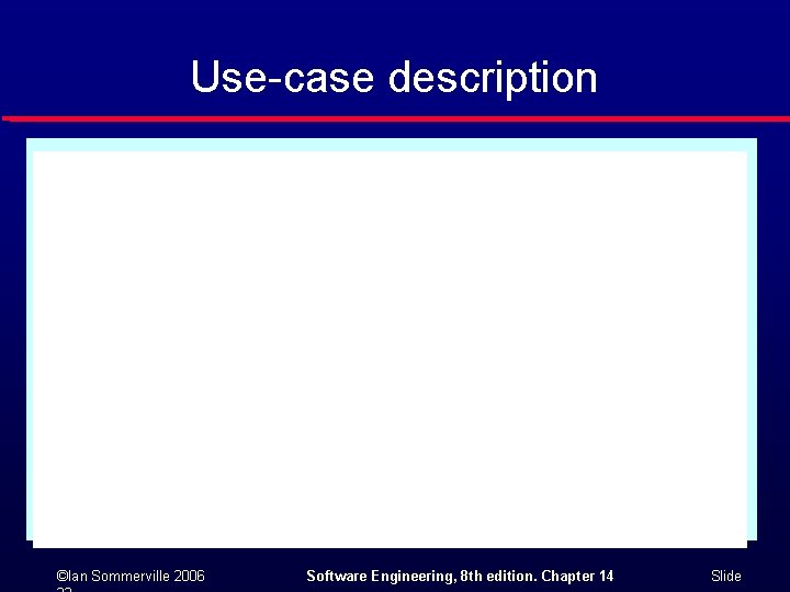 Use-case description ©Ian Sommerville 2006 Software Engineering, 8 th edition. Chapter 14 Slide 