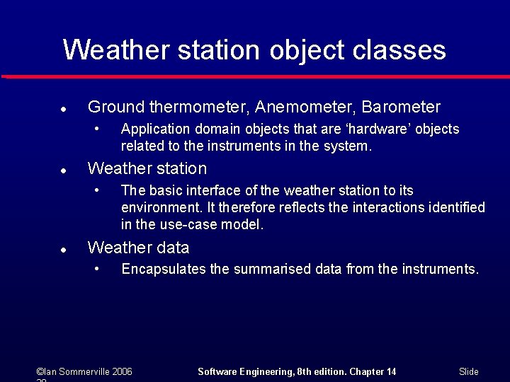 Weather station object classes l Ground thermometer, Anemometer, Barometer • l Weather station •