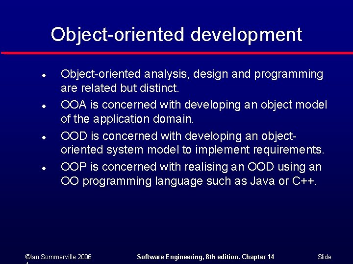 Object-oriented development l l Object-oriented analysis, design and programming are related but distinct. OOA