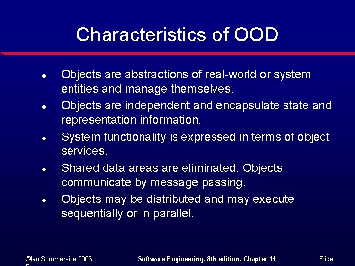 Characteristics of OOD l l l Objects are abstractions of real-world or system entities