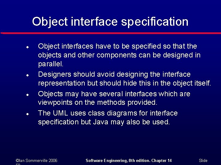 Object interface specification l l Object interfaces have to be specified so that the