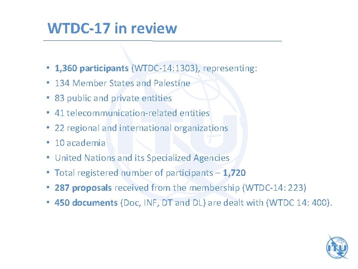 WTDC-17 in review • • • 1, 360 participants (WTDC-14: 1303), representing: 134 Member