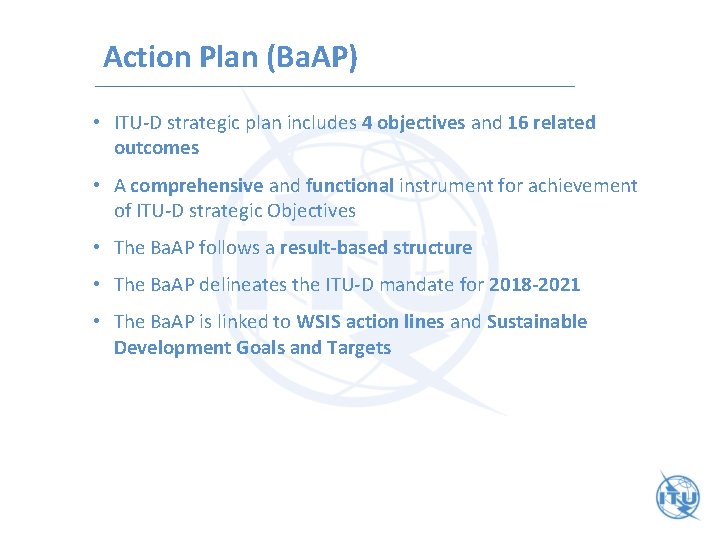 Action Plan (Ba. AP) • ITU-D strategic plan includes 4 objectives and 16 related