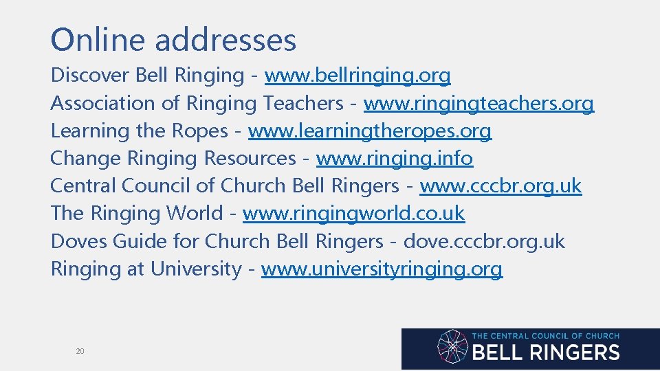 Online addresses Discover Bell Ringing - www. bellringing. org Association of Ringing Teachers -