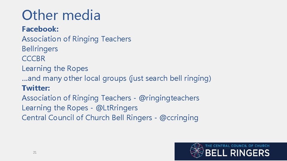 Other media Facebook: Association of Ringing Teachers Bellringers CCCBR Learning the Ropes …and many