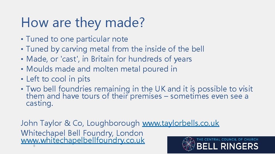 How are they made? • • • Tuned to one particular note Tuned by