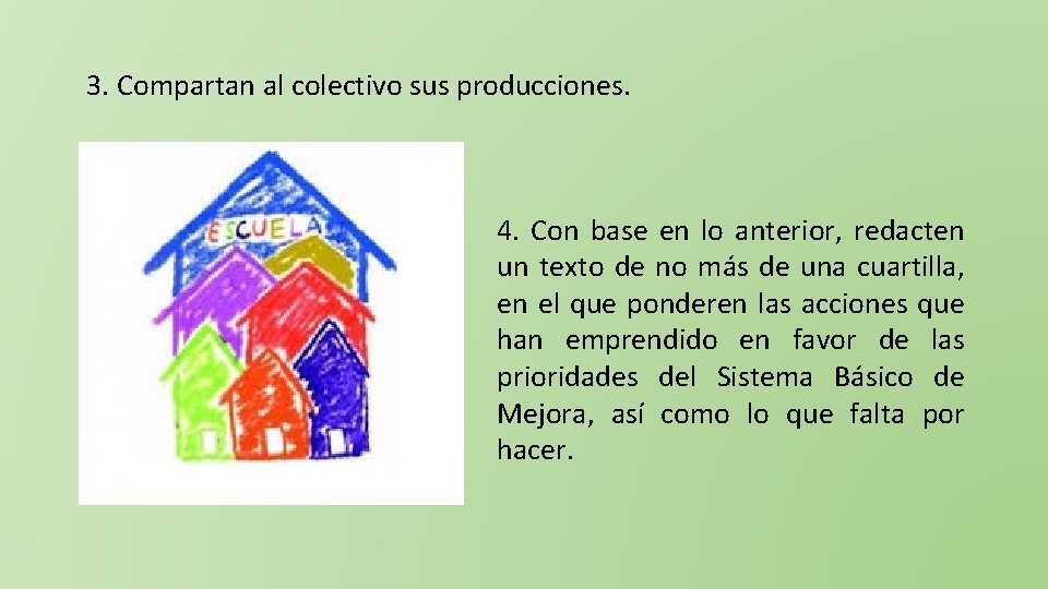 3. Compartan al colectivo sus producciones. 4. Con base en lo anterior, redacten un