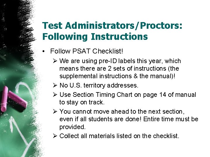 Test Administrators/Proctors: Following Instructions • Follow PSAT Checklist! Ø We are using pre-ID labels