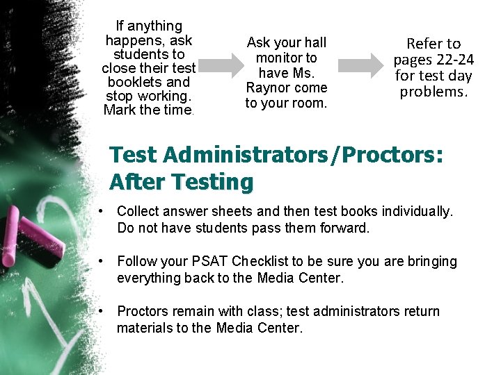 If anything happens, ask students to close their test booklets and stop working. Mark