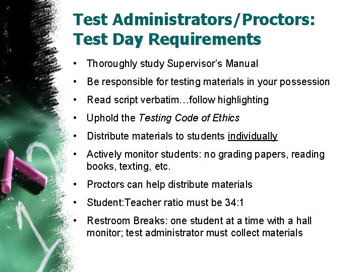 Test Administrators/Proctors: Test Day Requirements • Thoroughly study Supervisor’s Manual • Be responsible for