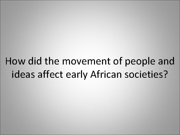 How did the movement of people and ideas affect early African societies? 