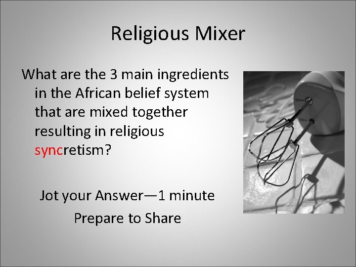 Religious Mixer What are the 3 main ingredients in the African belief system that