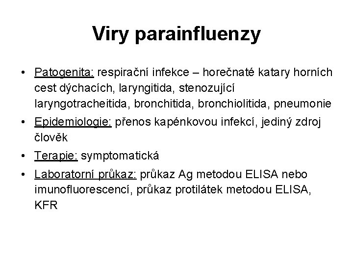 Viry parainfluenzy • Patogenita: respirační infekce – horečnaté katary horních cest dýchacích, laryngitida, stenozující