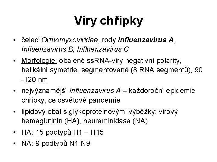 Viry chřipky • čeleď Orthomyxoviridae, rody Influenzavirus A, Influenzavirus B, Influenzavirus C • Morfologie: