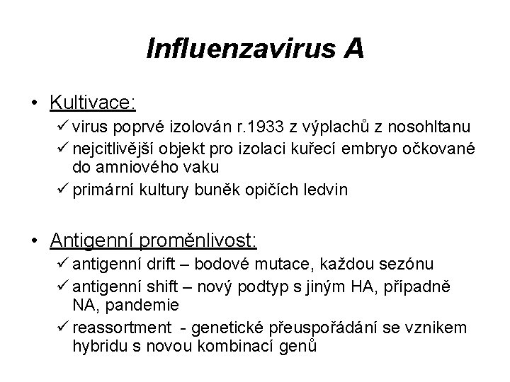 Influenzavirus A • Kultivace: ü virus poprvé izolován r. 1933 z výplachů z nosohltanu