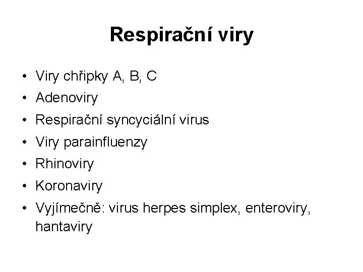 Respirační viry • Viry chřipky A, B, C • Adenoviry • Respirační syncyciální virus