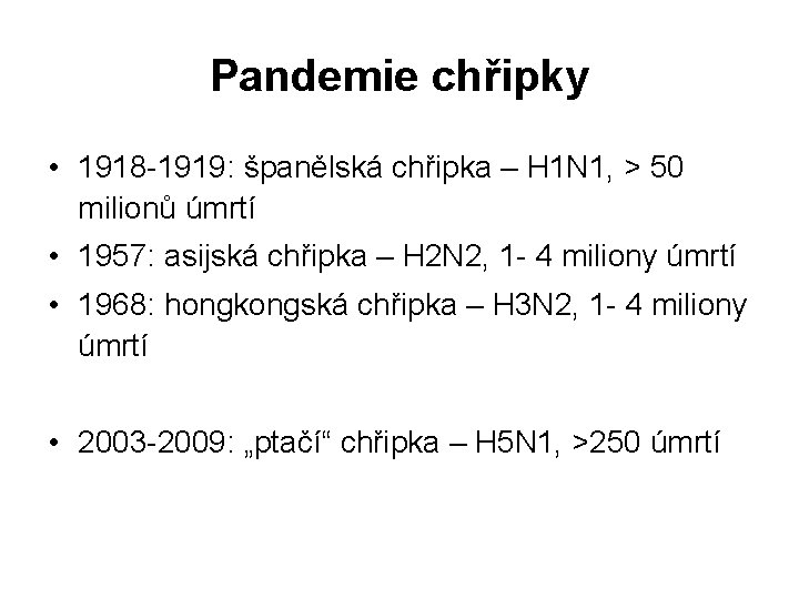 Pandemie chřipky • 1918 -1919: španělská chřipka – H 1 N 1, > 50