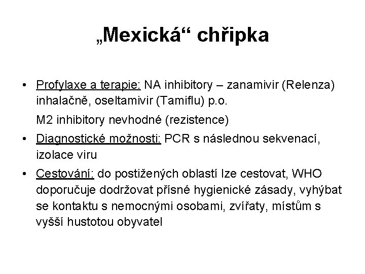 „Mexická“ chřipka • Profylaxe a terapie: NA inhibitory – zanamivir (Relenza) inhalačně, oseltamivir (Tamiflu)