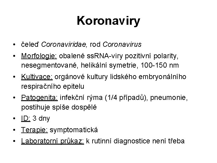 Koronaviry • čeleď Coronaviridae, rod Coronavirus • Morfologie: obalené ss. RNA-viry pozitivní polarity, nesegmentované,