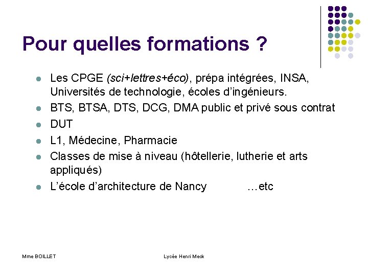 Pour quelles formations ? l l l Les CPGE (sci+lettres+éco), prépa intégrées, INSA, Universités