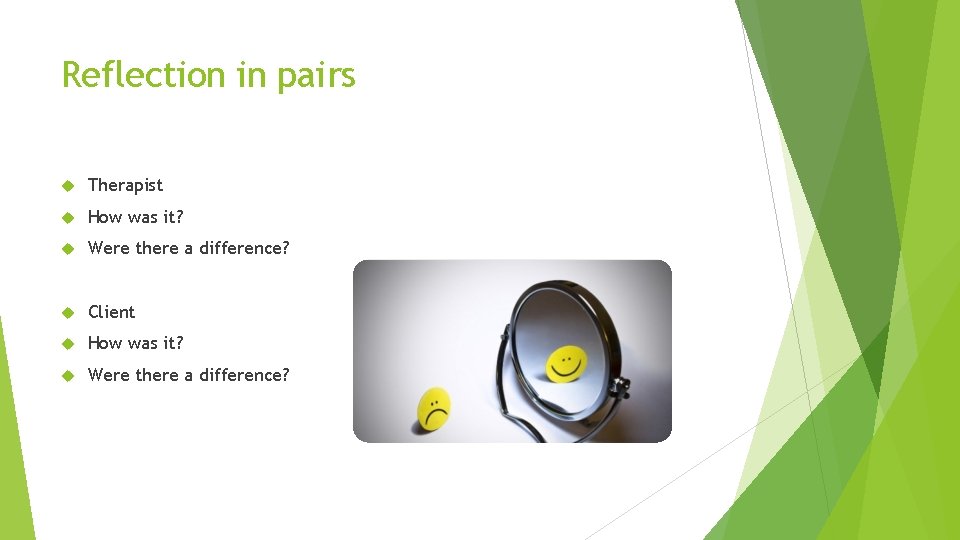 Reflection in pairs Therapist How was it? Were there a difference? Client How was