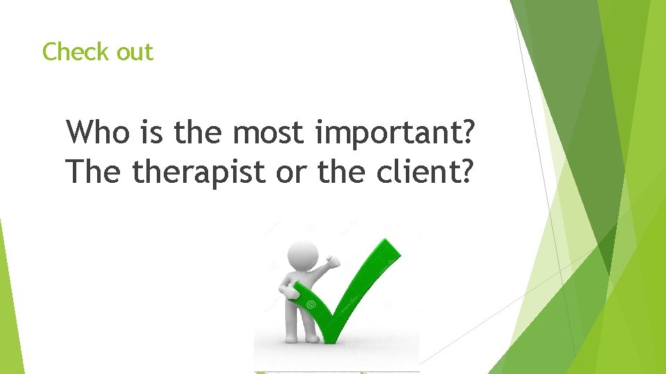 Check out Who is the most important? The therapist or the client? 