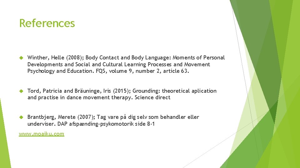 References Winther, Helle (2008); Body Contact and Body Language: Moments of Personal Developments and